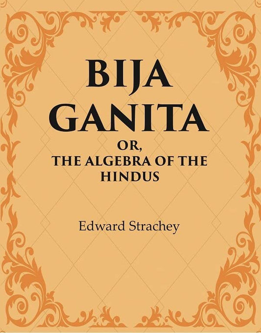 Bija Ganita : Or, The Algebra of the Hindus  - Hardcover