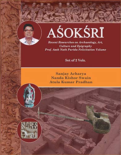 Asoksri: Recent Researches on Archaeology Art Culture and Epigraphy (Set 2 Vol)