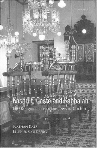 KASHRUT, CASTE AND KABBALAH: THE RELIGIOUS LIFE OF THE JEWS OF COCHIN