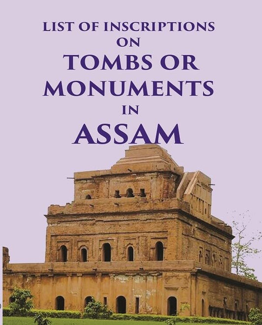 List of inscriptions on Tombs or Monuments in Assam  - Paperback