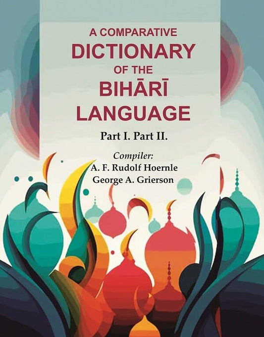 A Comparative Dictionary of the Bihārī Language: Part I. Part II.  - Hardcover