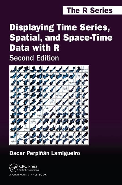 DISPLAYING TIME SERIES, SPATIAL, AND SPACE-TIME DATA WITH R, 2ND EDITION