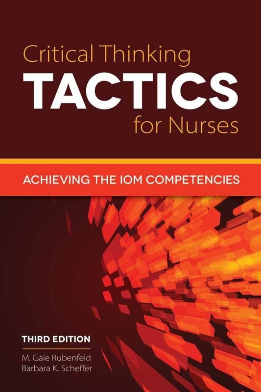 CRITICAL THINKING TACTICS FOR NURSES: ACHIEVING THE IOM COMPETENCIES 3RD EDITION