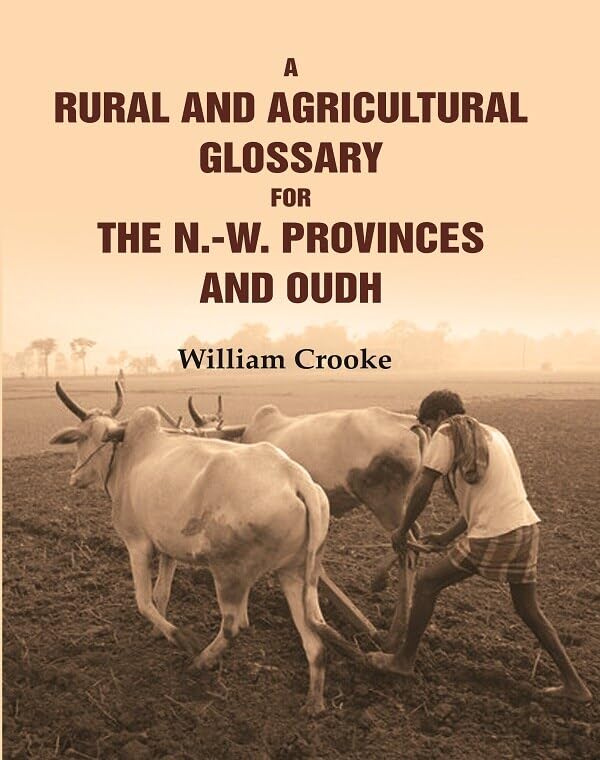 A Rural and Agricultural Glossary for the N.-W. Provinces and Oudh  - Paperback