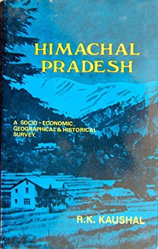 Himachal Pradesh-A Socio Economic Geographical & Historical Survey (new Edition)