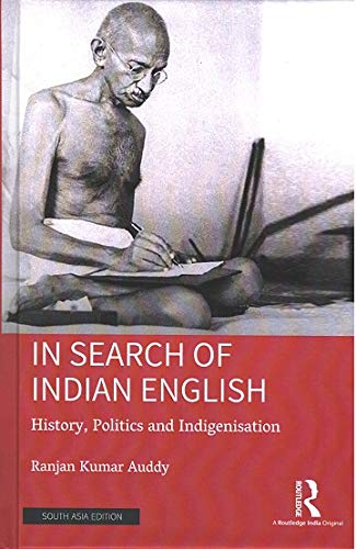 IN SEARCH OF INDIAN ENGLISH: HISTORY, POLITICS AND INDIGENISATION