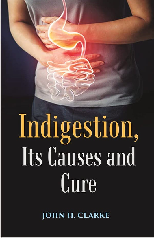 Indigestion, Its Causes and Cure  - HARDCOVER
