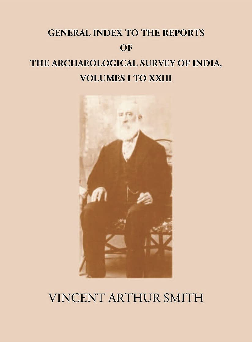 GENERAL INDEX TO THE REPORTS OF THE ARCHAEOLOGICAL SURVEY OF INDIA, VOLUMES I TO XXIII - HB