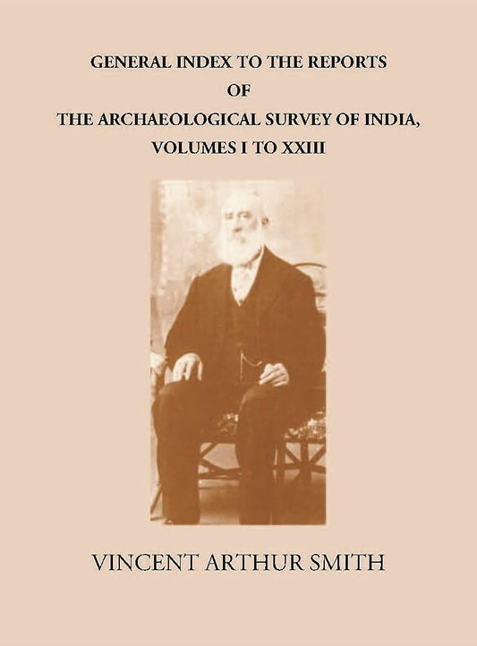 GENERAL INDEX TO THE REPORTS OF THE ARCHAEOLOGICAL SURVEY OF INDIA, VOLUMES I TO XXIII - HB