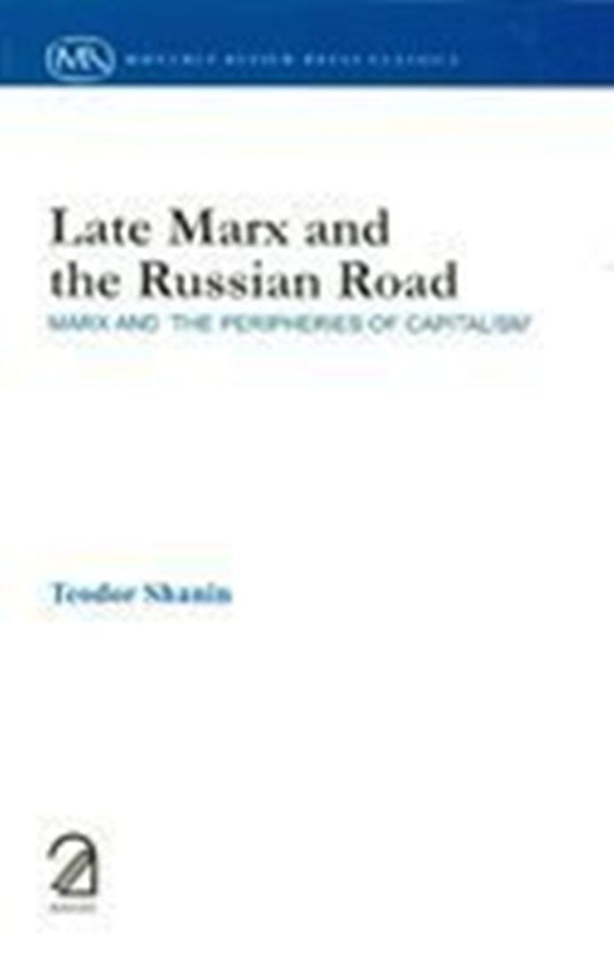 Late Marx and the Russian Road : Marx and "The Peripheries of Capitalism"