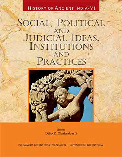HISTORY OF ANCIENT INDIA: Volume VI: Social, Political and Judicial Ideas, Institutions and Practices  - Hardcover
