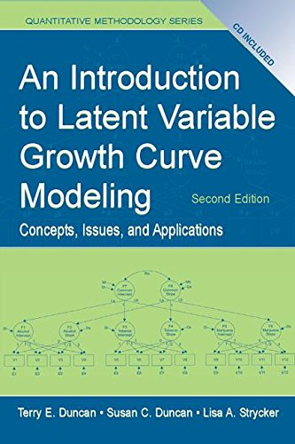 AN INTRODUCTION TO LATENT VARIBLE GROWTH CURVE MODELING: CONCEPTS, ISSUES, AND APPLICATIONS (SECOND EDITION)