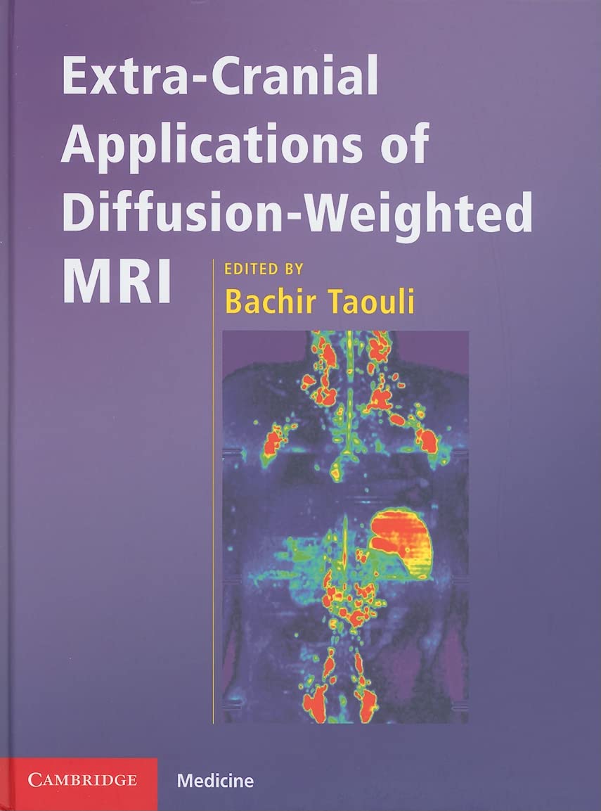 EXTRA-CRANIAL APPLICATIONS OF DIFFUSION-WEIGHTED MRI (CAMBRIDGE MEDICINE (HARDCOVER))
