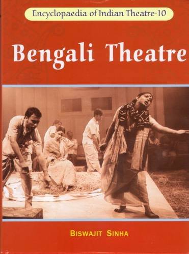 Encyclopaedia of Indian Theatre: V 10; Bengali Theatre