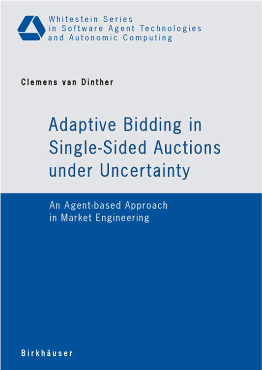 ADAPTIVE BIDDING IN SINGLE-SIDED AUCTIONS UNDER UNCERTAINLY: AN AGENT-BASED APPROACH IN MARKET ENGINEERING