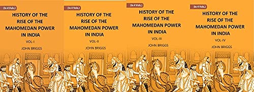 HISTORY OF THE RISE OF THE MAHOMEDAN POWER IN INDIA: TILL THE YEAR A.D. 1612 - PB, 4 VOL SET