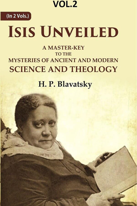 Isis Unveiled: A Master-Key to the Mysteries of Ancient and Modern Science and Theology  VOL. 2ND - Paperback