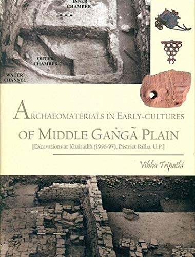 Archaeomaterials in Early-cultures of Middle Ganga Plain
[Excavations at Khairadih (1996-97), District Ballia, U.P.]