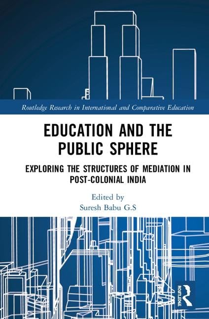 EDUCATION AND THE PUBLIC SPHERE: EXPLORING THE STRUCTURES OF MEDIATION IN POST-COLONIAL INDIA