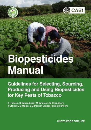 BIOPESTICIDES MANUAL: GUIDELINES FOR SELECTING, SOURCING : PRODUCING AND USING BIOPESTICIDES FOR KEY PESTS OF TOBACCO