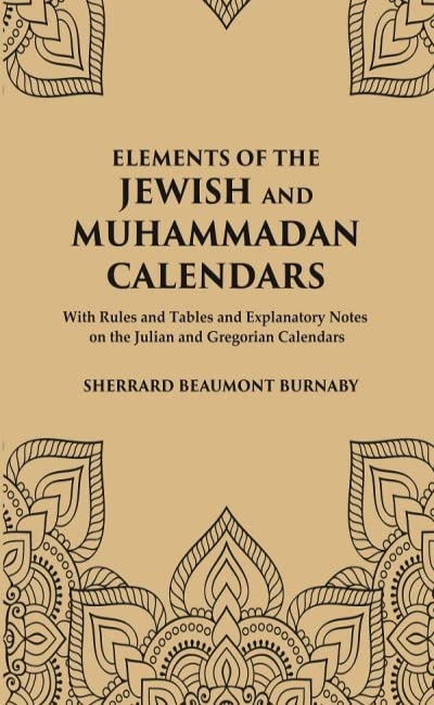 Elements of the Jewish and Muhammadan Calendars : with rules and tables and explanatory notes on the Julian and Gregorian calendars  - Hardcover
