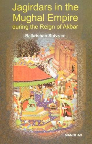 JAGIRDARS IN THE MUGHAL EMPIRE DURING THE REIGN OF AKBAR