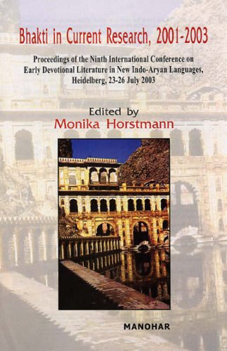 BHAKTI IN CURRENT RESEARCH, 2001-2003: PROCEEDINGS OF THE NINTH INTERNATIONAL CONFERENCE ON EARLY DEVOTIONAL LITERATURE IN NEW INDO-ARYAN LANGUAGES