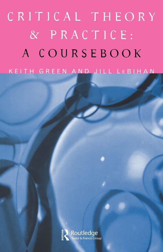CRITICAL THEORY AND PRACTICE: A COURSEBOOK