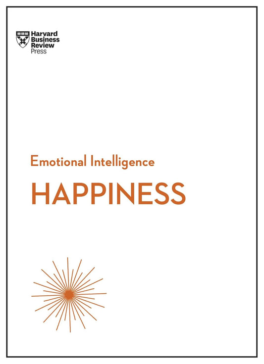 HAPPINESS (HBR EMOTIONAL INTELLIGENCE SERIES)