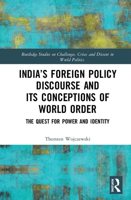 INDIA'S FOREIGN POLICY DISCOURSE AND ITS CONCEPTIONS OF WORLD ORDER: THE QUEST FOR POWER AND IDENTITY