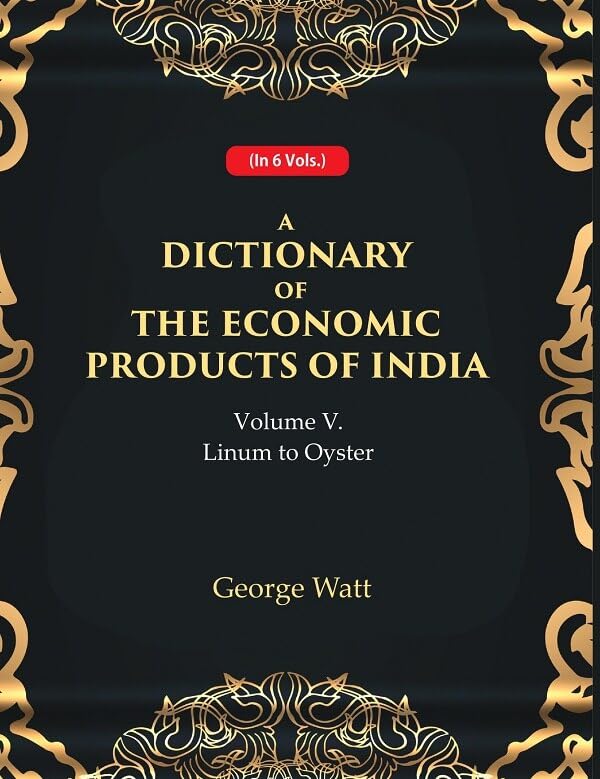 A Dictionary of the Economic Products of India 5th- Linum to Oyster - Paperback