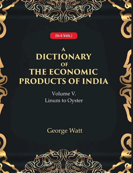 A Dictionary of the Economic Products of India 5th- Linum to Oyster - Paperback