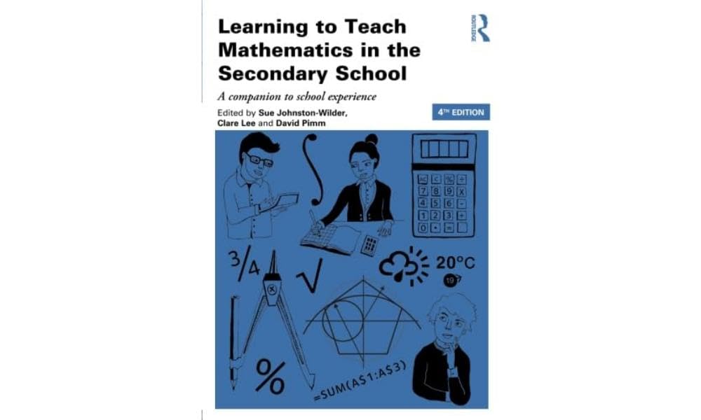 LEARNING TO TEACH MATHEMATICS IN THE SECONDARY SCHOOL : A COMPANION TO SCHOOL EXPERIENCE, 4TH EDITION