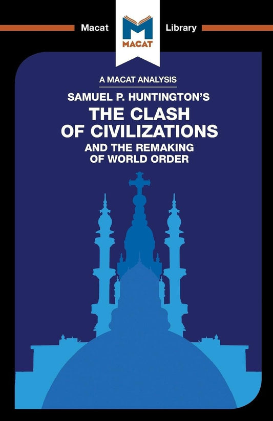 AN ANALYSIS OF SAMUEL P. HUNTINGTON'S: THE CLASH OF CIVILIZATIONS AND THE REMAKING OF WORLD ORDER