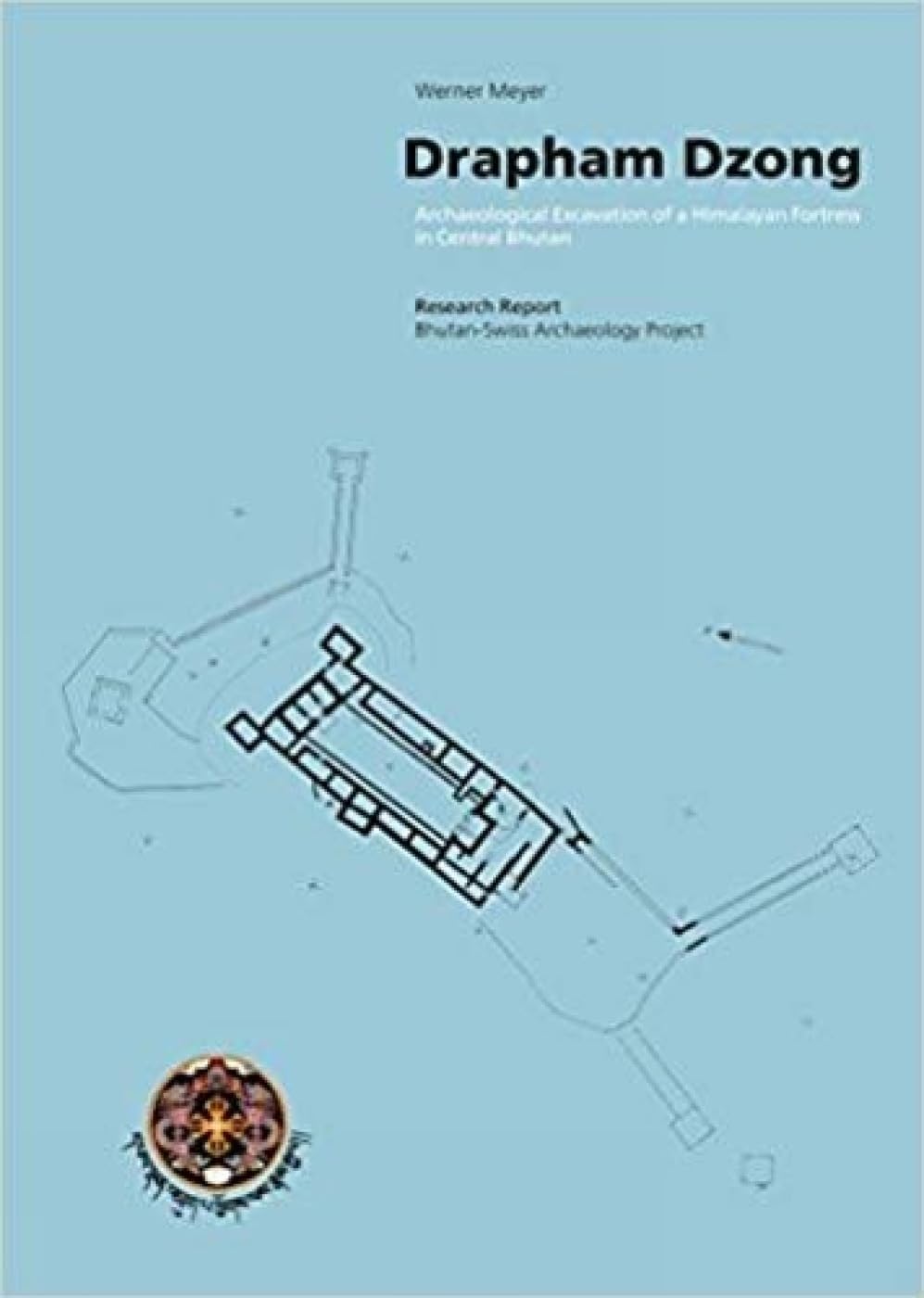 Drapham Dzong: Archaeological Excavation of a Himalayan Fortress in Central Bhutan