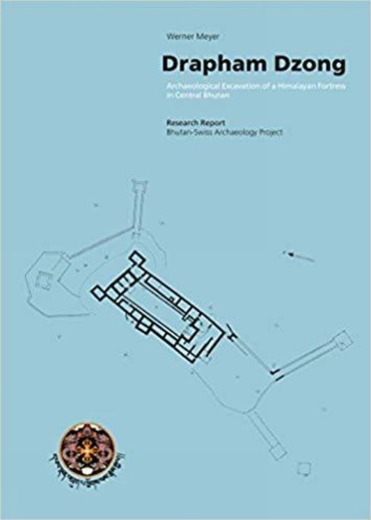 Drapham Dzong: Archaeological Excavation of a Himalayan Fortress in Central Bhutan