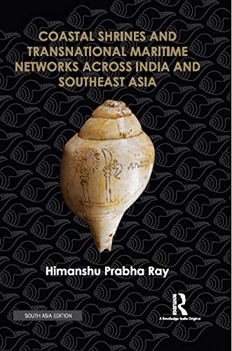 COASTAL SHRINES AND TRANSNATIONAL MARITIME NETWORKS ACROSS INDIA AND SOUTHEAST ASIA