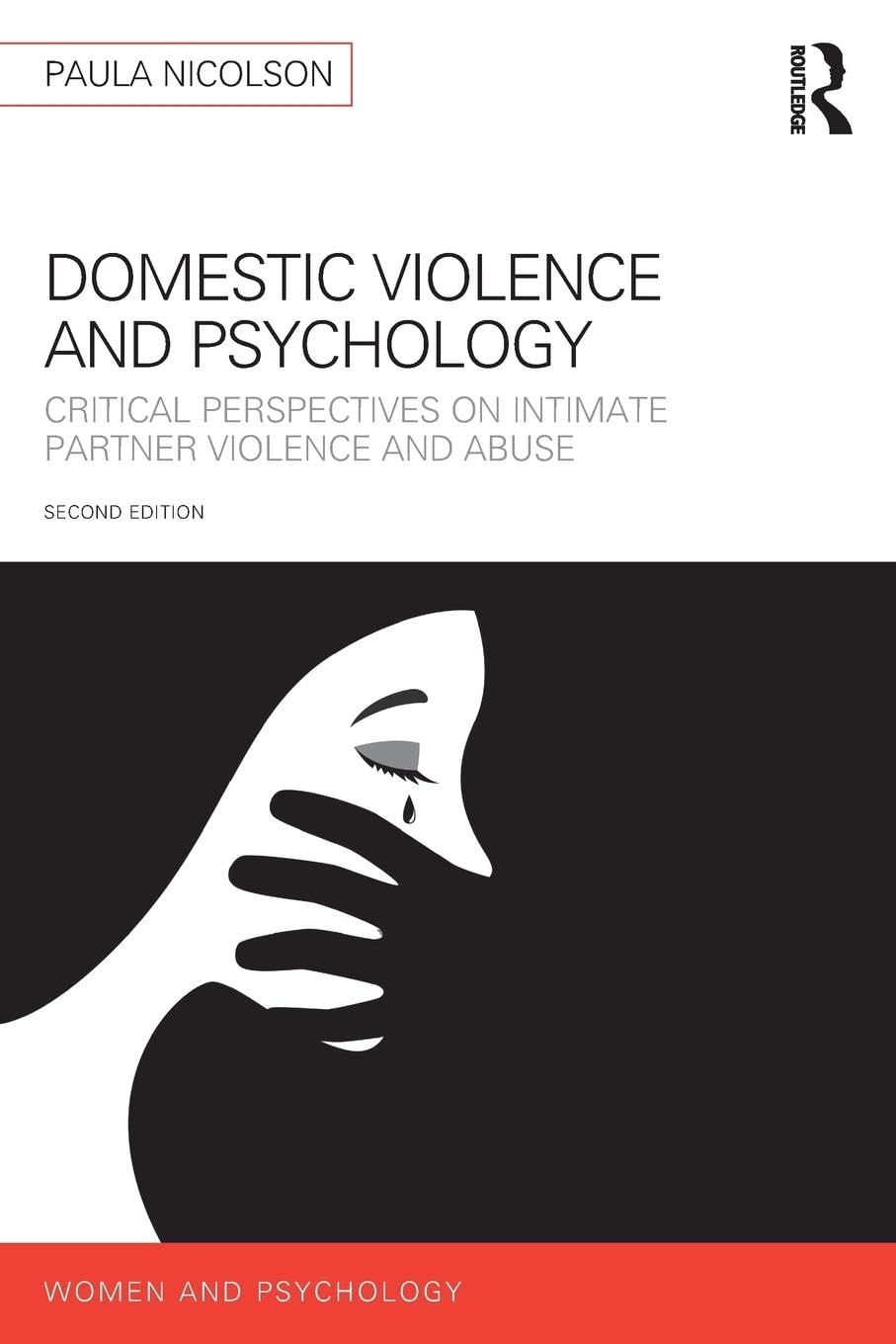 DOMESTIC VIOLENCE AND PSYCHOLOGY : CRITICAL PERSPECTIVES ON INTIMATE PARTNER VIOLENCE AND ABUSE, 2ND EDITION
