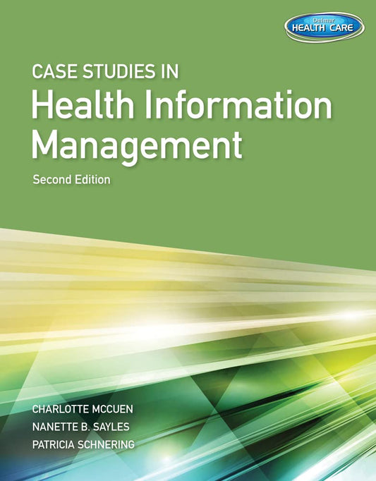 CASE STUDIES FOR HEALTH INFORMATION MANAGEMENT 2ND EDITION