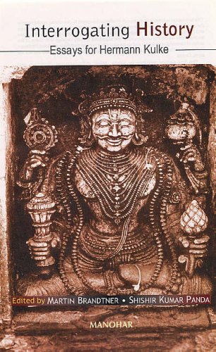 INTERROGATING HISTORY: ESSAYS FOR HERMANN KULKE