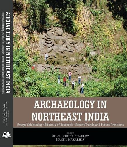 Archaeology in Northeast India: Essays Celebrating 150 Years of Research