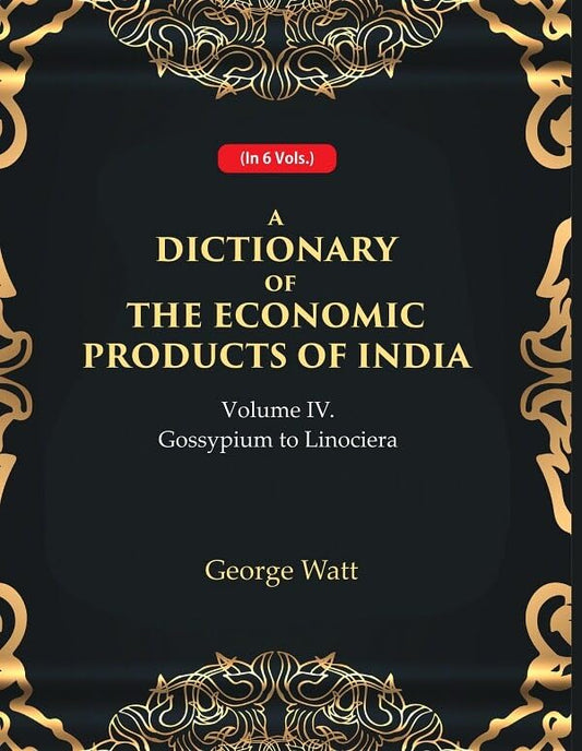 A Dictionary of the Economic Products of India 4th- Gossypium to Linociera - Paperback