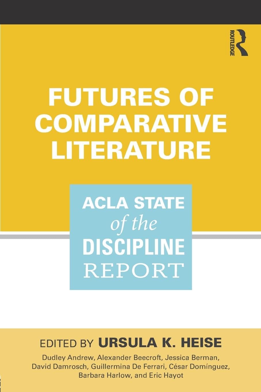 FUTURES OF COMPARATIVE LITERATURE: ACLA STATE OF THE DISCIPLINE REPORT