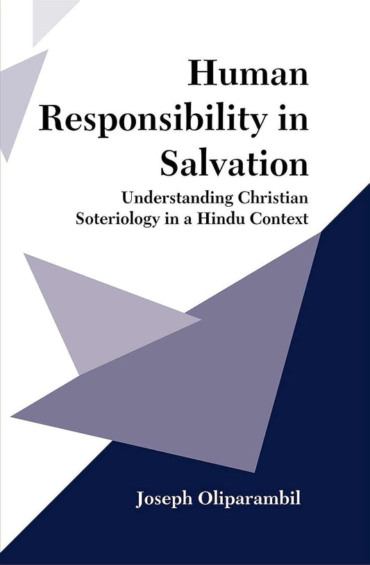 Human Responsibility in Salvation: Understanding Christian Soteriology in a Hindu Context