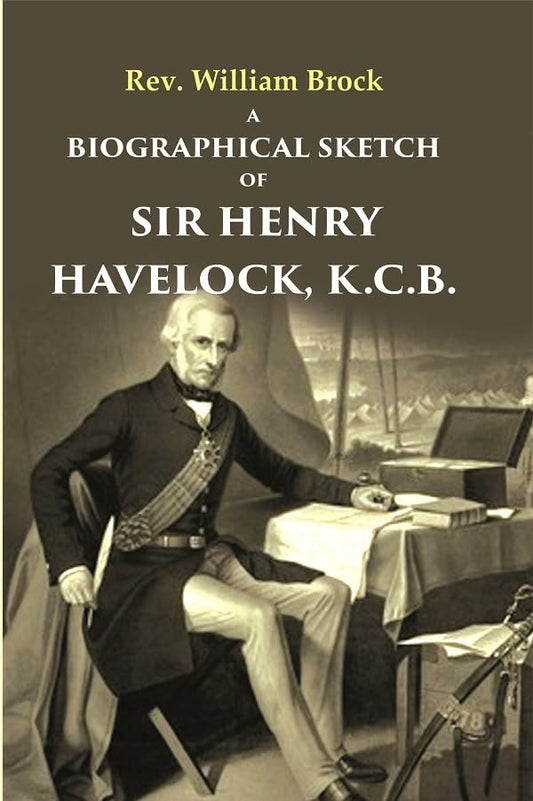 A Biographical Sketch of Sir Henry Havelock, K.C.B.  - Hardcover