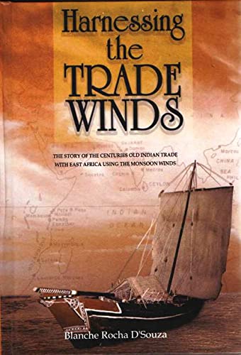 Harnessing The Trade Winds: The Story of the centruries old Indian Trade with East Africa Using the Monsoon Winds
