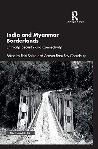 INDIA AND MYANMAR BORDERLANDS: ETHNICITY, SECURITY AND CONNECTIVITY