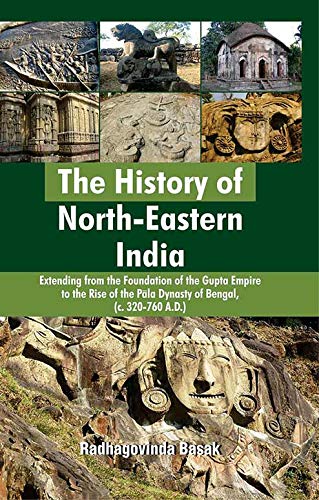 History of North Eastern India: Extending from the foundation of the Gupta Empire