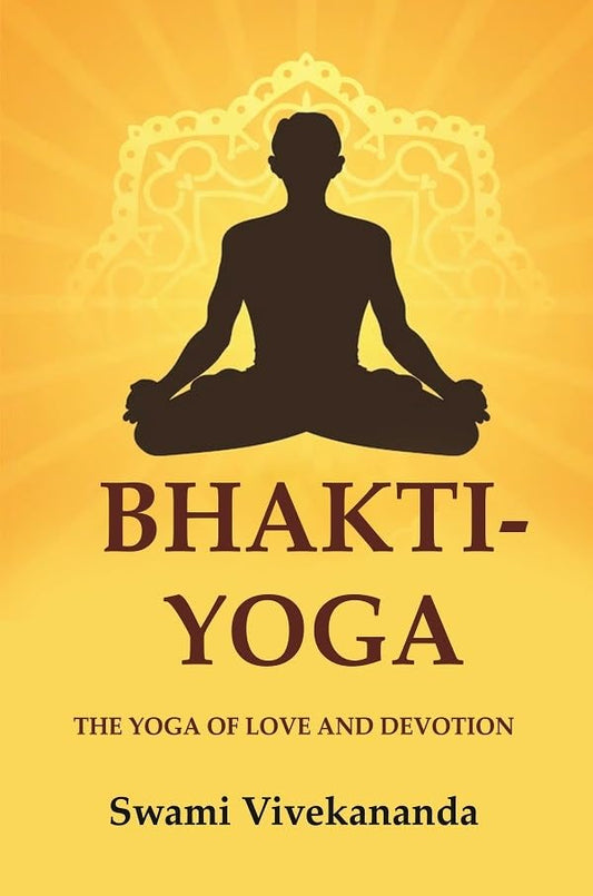 Bhakti-Yoga: The Yoga of Love and Devotion - Hardcover