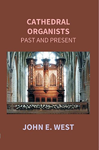 Cathedral Organists Past and Present: a Record of the Succession of Organists of the Cathedrals, Chapels Royal, and Principal Collegiate Churches of the United Kingdom -Hardcover